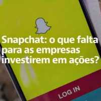 Snapchat: O que Falta Para as Empresas Investirem em AÃ§Ãµes?